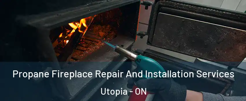  Propane Fireplace Repair And Installation Services Utopia - ON