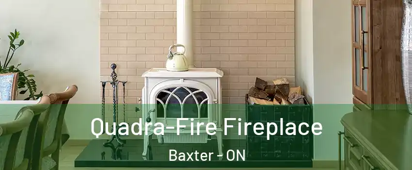  Quadra-Fire Fireplace Baxter - ON