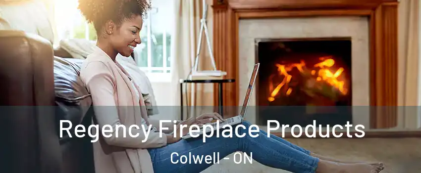  Regency Fireplace Products Colwell - ON