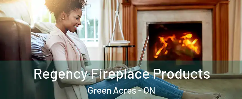  Regency Fireplace Products Green Acres - ON