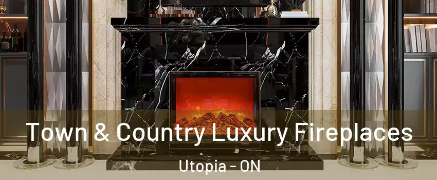  Town & Country Luxury Fireplaces Utopia - ON