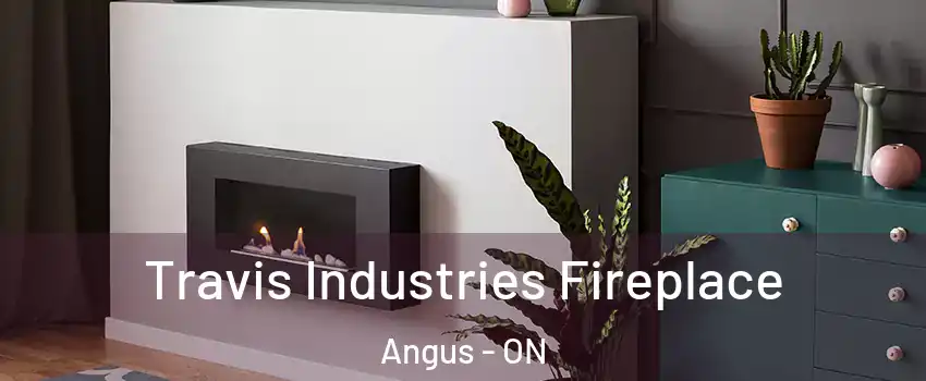  Travis Industries Fireplace Angus - ON