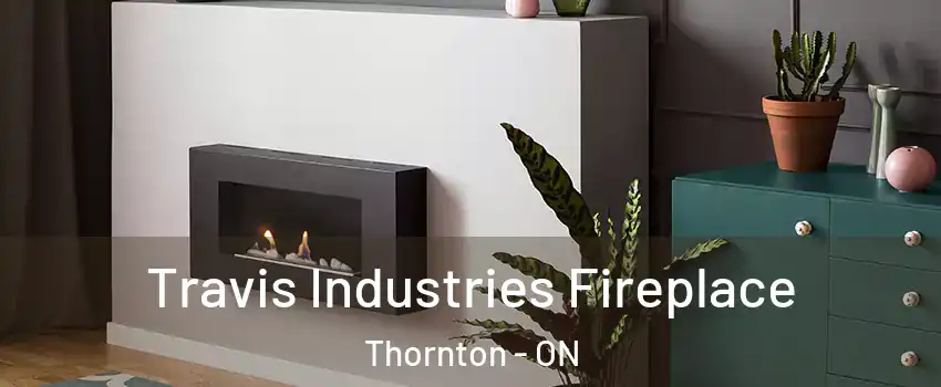  Travis Industries Fireplace Thornton - ON