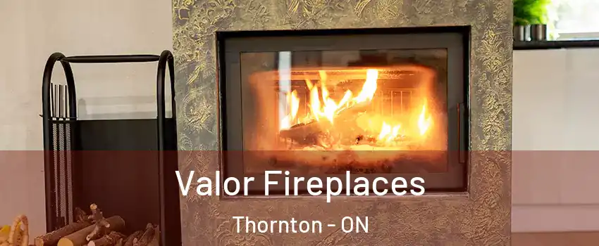  Valor Fireplaces Thornton - ON