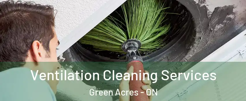  Ventilation Cleaning Services Green Acres - ON