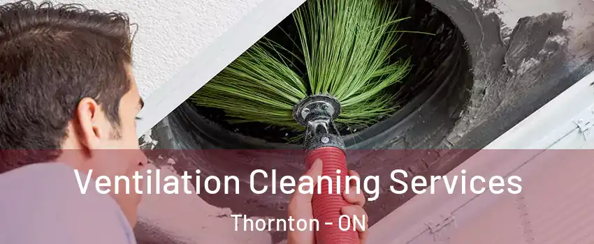  Ventilation Cleaning Services Thornton - ON
