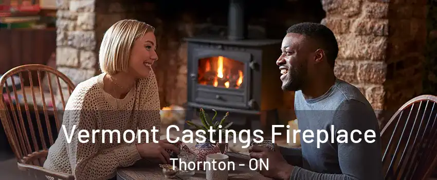  Vermont Castings Fireplace Thornton - ON