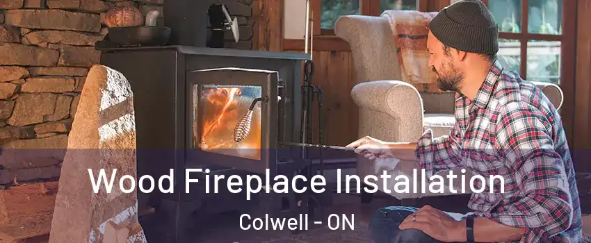  Wood Fireplace Installation Colwell - ON