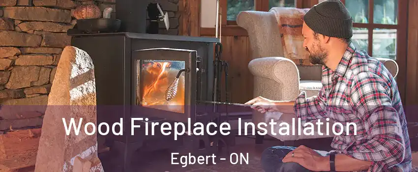  Wood Fireplace Installation Egbert - ON