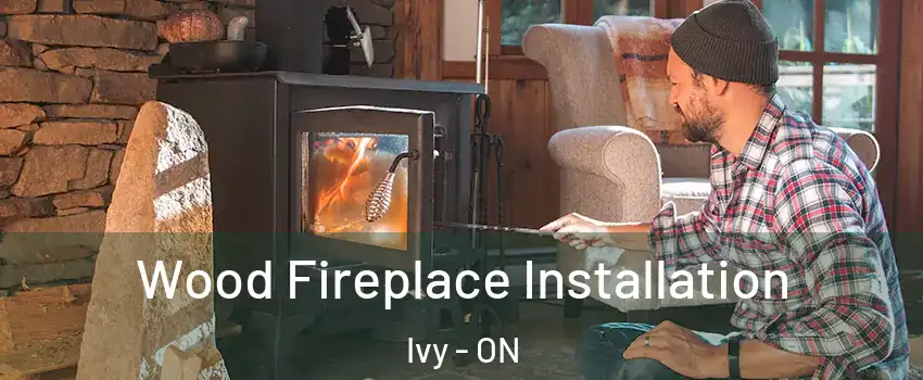  Wood Fireplace Installation Ivy - ON