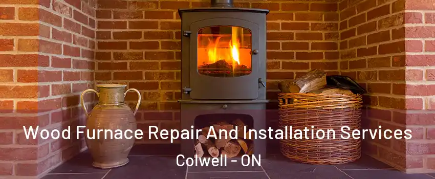  Wood Furnace Repair And Installation Services Colwell - ON