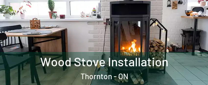  Wood Stove Installation Thornton - ON