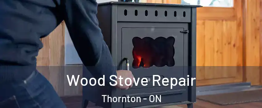  Wood Stove Repair Thornton - ON